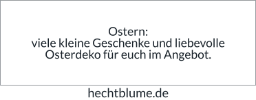 Ostern: viele kleine Geschenke und liebevolle Osterdeko für euch im Angebot. hechtblume.de