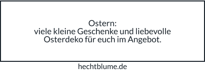 Ostern: viele kleine Geschenke und liebevolle Osterdeko für euch im Angebot. hechtblume.de