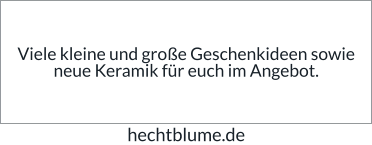 Viele kleine und große Geschenkideen sowie neue Keramik für euch im Angebot. hechtblume.de